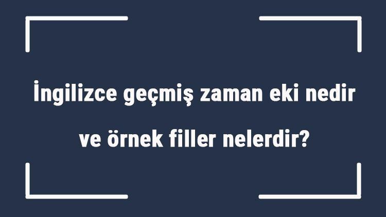 ngilizce-ge-mi-zaman-eki-nedir-ve-rnek-filler-nelerdir-rnek